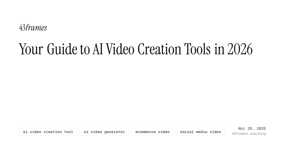 Your Guide to AI Video Creation Tools in 2026 | 43frames