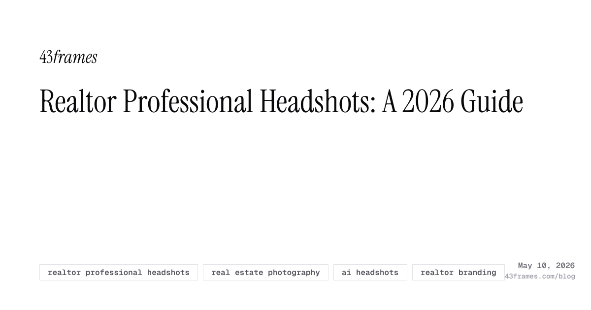 Realtor Professional Headshots: A 2026 Guide | 43frames